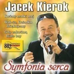 Jacek Kierok Do mego serca przytul sie escucha gratis en línea.