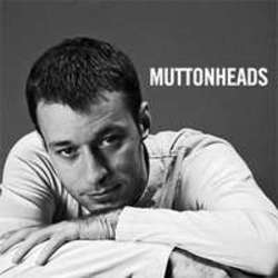 Lista de canciones de Muttonheads - escuchar gratis en su teléfono o tableta.