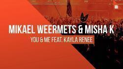Mikael Weermets and Misha K  You and Me (Clean) (feat. Kayla Renee) escucha gratis en línea.