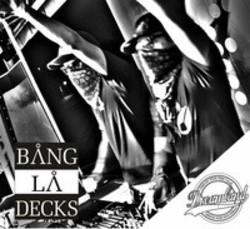 Lista de canciones de Bang La Decks - escuchar gratis en su teléfono o tableta.